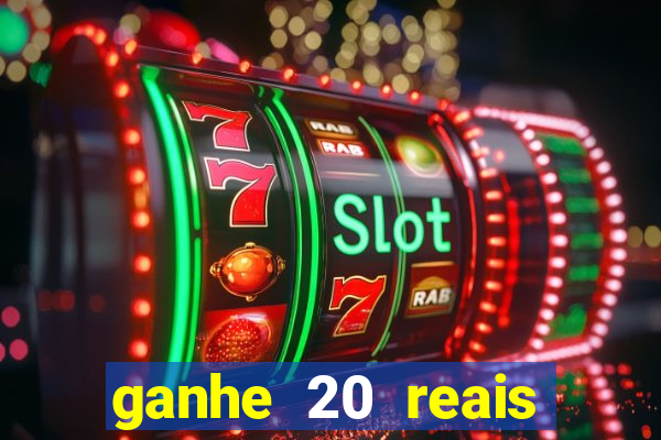 ganhe 20 reais para apostar cassino